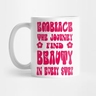 Embrace the journey, find beauty in every step Mug